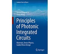 Principles of Photonic Integrated Circuits: Materials, Device Physics, Guided Wave Design (Graduate Texts in Physics)