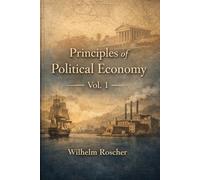 Principles of Political Economy, Vol. 1