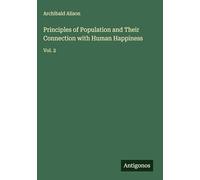 Principles of Population and Their Connection with Human Happiness: Vol. 2