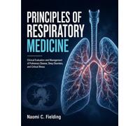 Principles Of Respiratory Medicine: Clinical Evaluation and Management of Pulmonary Disease, Sleep Disorders, and Critical Illness