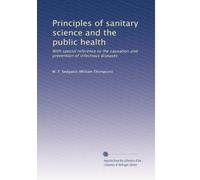 Principles of sanitary science and the public health: With special reference to the causation and prevention of infectious diseases