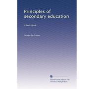 Principles of secondary education: A text-book: Volume 1