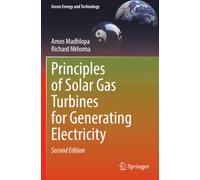 Principles of Solar Gas Turbines for Generating Electricity (Green Energy and Technology)