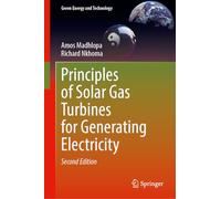 Principles of Solar Gas Turbines for Generating Electricity (Green Energy and Technology)