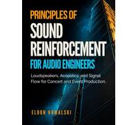 Principles Of Sound Reinforcement For Audio Engineers: Loudspeakers, Acoustics, and Signal Flow for Concert and Event Production.