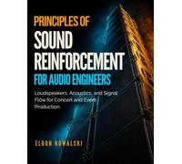 Principles Of Sound Reinforcement For Audio Engineers: Loudspeakers, Acoustics, and Signal Flow for Concert and Event Production.