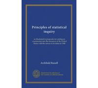 Principles of statistical inquiry (Vol-1): as illustrated in proposals for uniting an examination into the resources of the United States with the census to be taken in 1840