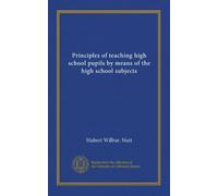 Principles of teaching high school pupils by means of the high school subjects