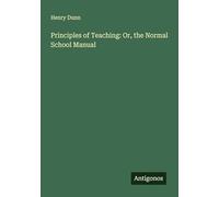 Principles of Teaching: Or, the Normal School Manual