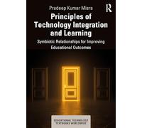 Principles of Technology Integration and Learning: Symbiotic Relationships for Improving Educational Outcomes (Educational Technology Textbooks Worldwide)