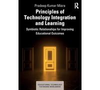 Principles of Technology Integration and Learning: Symbiotic Relationships for Improving Educational Outcomes (Educational Technology Textbooks Worldwide)
