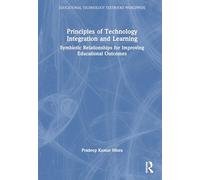 Principles of Technology Integration and Learning: Symbiotic Relationships for Improving Educational Outcomes (Educational Technology Textbooks Worldwide)