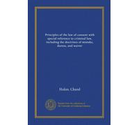 Principles of the law of consent with special reference to criminal law, including the doctrines of mistake, duress, and waiver