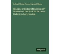 Principles of the Law of Real Property. Intended as a First Book for the Use of Students in Conveyancing