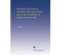 Principles of Theoretical Chemistry With Special Reference to the Constitution of Chemical Compounds