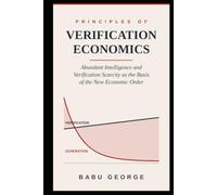 PRINCIPLES OF VERIFICATION ECONOMICS: Abundant Intelligence and Verification Scarcity as the Basis of the New Economic Order