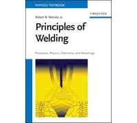 Principles of Welding: Processes, Physics, Chemistry, and Metallurgy