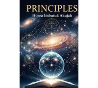 PRINCIPLES: The Profitable Governing Rules of Physical Existence and Eternal Being