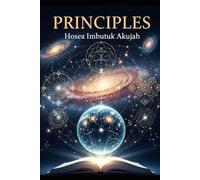 PRINCIPLES: The Profitable Governing Rules of Physical Existence and Eternal Being