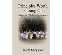 Principles Worth Passing On: A Legacy for My Posterity and Yours