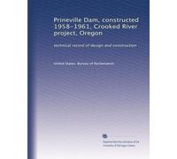 Prineville Dam, constructed 1958-1961, Crooked River project, Oregon: technical record of design and construction