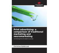 Print advertising: a comparison of traditional marketing and neuromarketing: Combining the arts leads to success