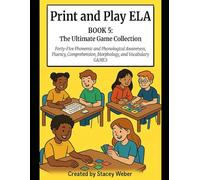 Print and Play ELA: BOOK 5: The Ultimate Game Collection Forty-Five Phonemic and Phonological Awareness, Fluency, Comprehension, Morphology, and Vocabulary GAMES