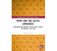 Print and the Celtic Languages: Publishing and Reading in Irish, Welsh, Gaelic and Breton, 1700-1900 (Routledge Studies in Modern European History)