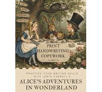 Print Handwriting Copywork For Kids 7-12 | Quotes from Alice's Adventures in Wonderland: A Charlotte Mason Inspired Handwriting Copywork Book ... in Wonderland (Charlotte Mason Copywork)