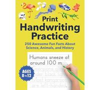 Print Handwriting Practice for Kids 8-12: 250 Awesome Fun Facts about Science, Animals, and History