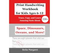 Print Handwriting Workbook for Kids Ages 6-12:: Trace, Copy, and Learn 220+ Amazing Facts About Space, Dinosaurs, Oceans, and More!