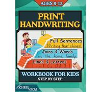 Print Handwriting Workbook for Kids Ages 8-12 Step by Step: from Beginner to Expert with Daily 3 in 1 Practice on Letters, Words and Sentences
