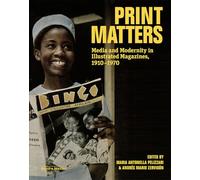 Print Matters: Media and Modernity in Illustrated Magazines, 1910-1970 (Issues & Debates)