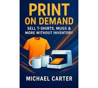 Print on Demand: Sell T-Shirts, Mugs & More Without Inventory