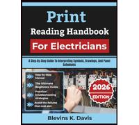 Print Reading Handbook For Electricians 2026: A Step-By-Step Guide To Interpreting Symbols, Drawings, And Panel Schedules