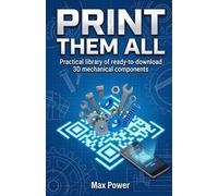 Print Them All: A Practical Library of 203 Ready-to-Download 3D Mechanical Components in STL and STP for Engineers, Makers, Prototyping, and CAD (The G-Code Mastery Series)