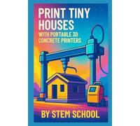 Print Tiny Houses with Portable 3D Concrete Printers: Start a Profitable Business Building Prefab Printed Shelters Anywhere