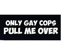 Printbeat Only Gay Cops Pull Me Over - Calcomanías de vinilo para coches, furgonetas, camiones, portátiles (blanco, 8 x 2.5 pulgadas)