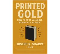 Printed Gold: How to Spot Valuable Books at a Glance: A Reseller’s Guide to Hidden Profits Found in Old Paper