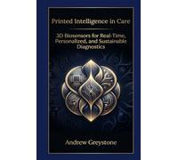 Printed Intelligence in Care 3D Biosensors for Real-Time, Personalized, and Sustainable Diagnostics