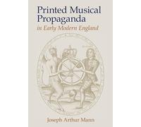 Printed Musical Propaganda in Early Modern England (Clemson University Press: Studies in British Musical Cultures)