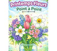 Printemps Fleurs Point à Point: Relaxante Points à Relier en Gros Caractères pour Adultes et Seniors
