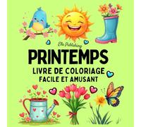 Printemps Livre de Coloriage Facile et Amusant: Pages de coloriage simples et créatives de la saison de printemps pour adultes et enfants, avec ... jardins, animaux printaniers et bien plus