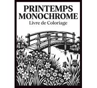 Printemps Monochrome Livre de Coloriage: Détente et réduction du stress - Motifs floraux apaisants pour des moments créatifs en toute simplicité