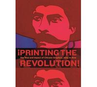 ¡Printing the Revolution! – El auge e impacto de la gráfica chicana, 1965 hasta hoy