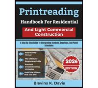 Printreading Handbook For Residential And Light Commercial Construction: A Step-By-Step Guide To Interpreting Symbols, Drawings, And Panel Schedules