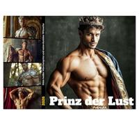 Prinz der Lust (Wandkalender 2026 DIN A2 quer), CALVENDO Monatskalender: Wenn der Märchenprinz seine Krone ablegt, beginnt ein Spiel aus Lust, Macht und hemmungslosen Fantasien.