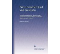 Prinz Friedrich Karl von Preussen: Denkwürdigkeiten aus seinem Leben, vornehmlich auf Grund des schriftlichen Nachlasses des Prinzen: Volume 2