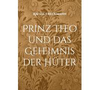 Prinz Theo und das Geheimnis der Hüter: 24 wundersame Märchen für kleine und große Helden