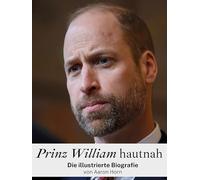 Prinz William hautnah: Die illustrierte Biografie. Komplett in Farbe